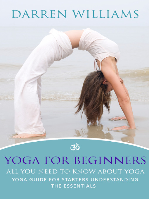 Title details for Yoga For Beginners: All You Need To Know About Yoga by Darren Williams - Wait list